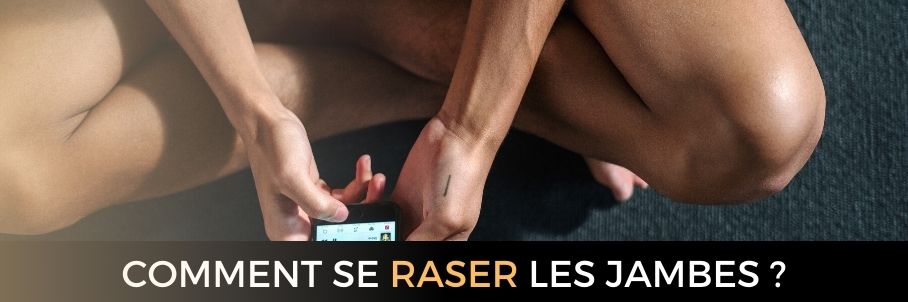 COMMENT SE RASER LES JAMBES