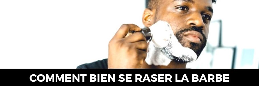Comment se raser la barbe