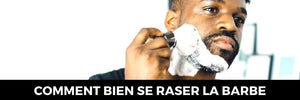 Comment se raser la barbe