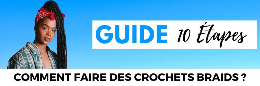 Comment faire des Braids avec un Crochet en 10 étapes ?