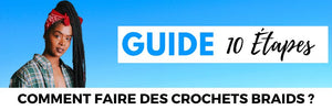 Comment faire des Braids avec un Crochet en 10 étapes ?
