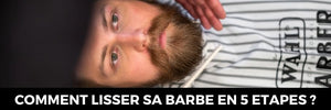 Comment lisser sa barbe